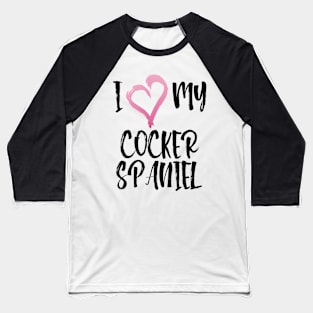 I Heart My Cocker Spaniel! Especially for Cocker Spaniel Dog Lovers! Baseball T-Shirt